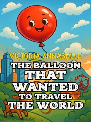 cover image of The Balloon That Wanted to Travel the World